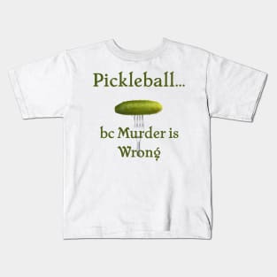 Pickleball Because Murder is Wrong Kids T-Shirt